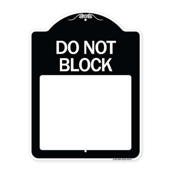 Do Not Block Custom No Parking Text Here Heavy-Gauge Aluminum Sign, 18" L, 24" H, BW-1824-24579
